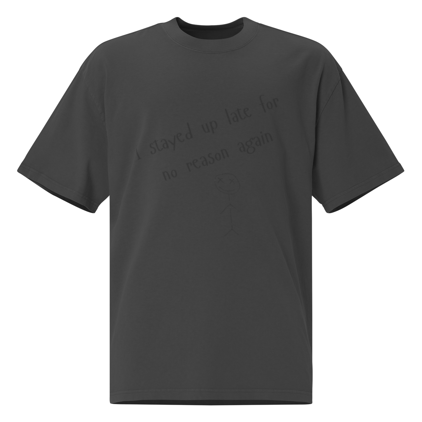 I stayed up late for no reason again - Oversized faded t-shirt