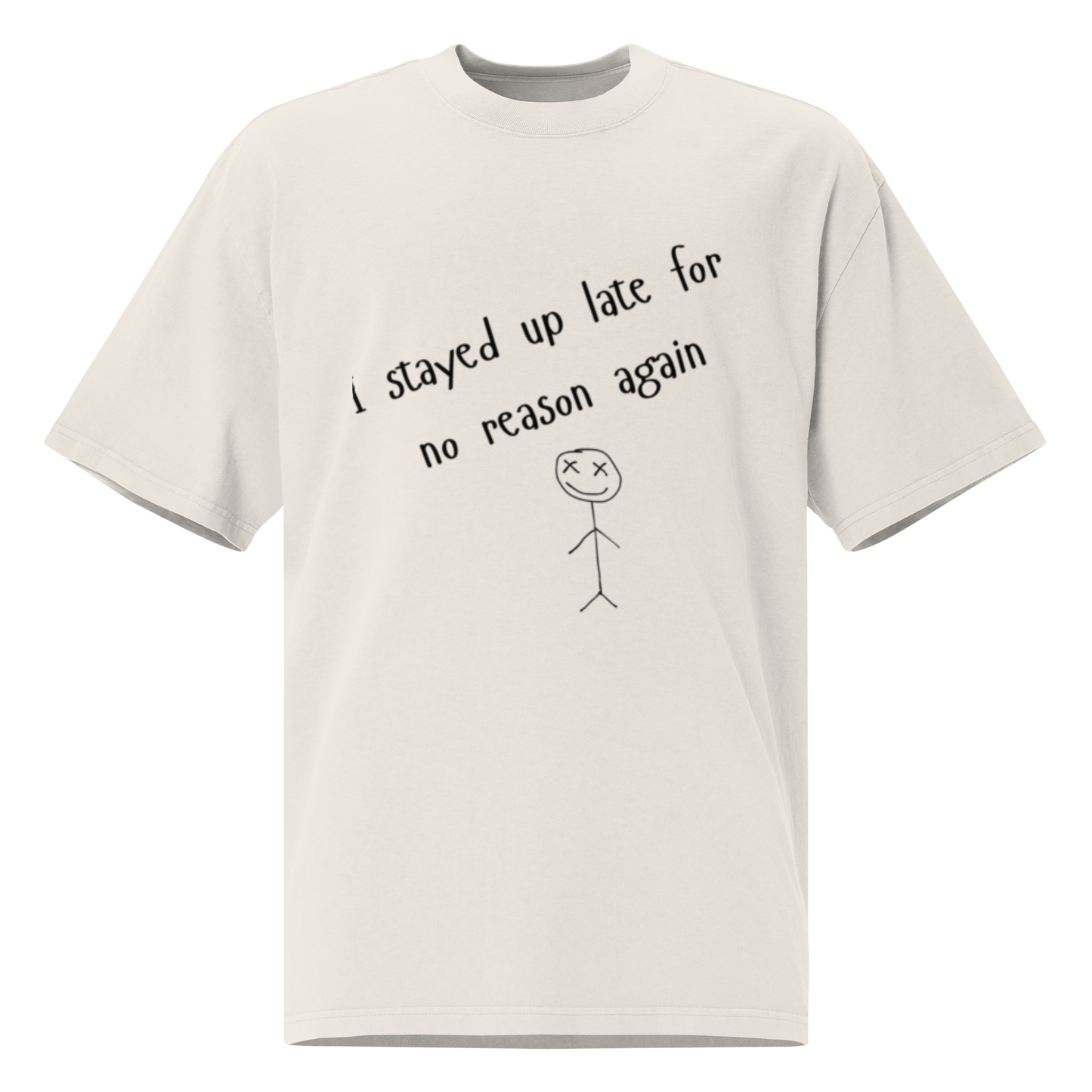 I stayed up late for no reason again - Oversized faded t-shirt