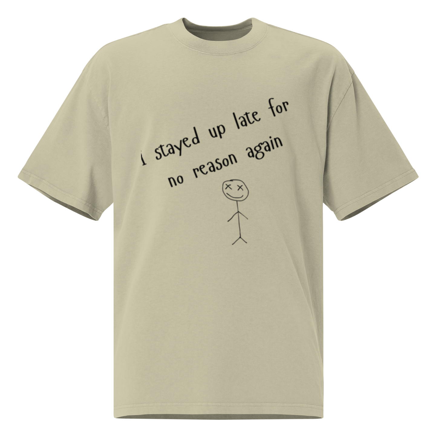 I stayed up late for no reason again - Oversized faded t-shirt