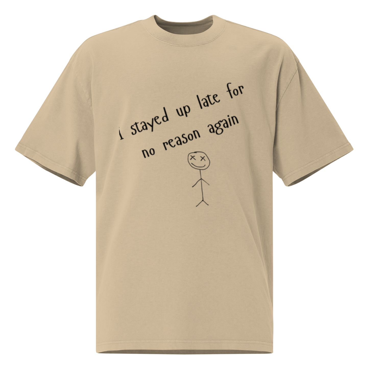 I stayed up late for no reason again - Oversized faded t-shirt